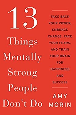 کتاب 13 Things Mentally Strong People Don't Do: Take Back Your Power (13 کاری که افراد با ذهن قوی انجام نمیدهند: قدرت خود را پس بگیرید) نسخه انگلیسی PDF | ایمی مورین