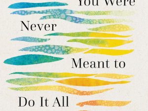 کتاب You Were Never Meant to Do It All (قرار نبود همه کارها را به تنهایی انجام دهی) نسخه انگلیسی PDF | کلی ام. کاپیک